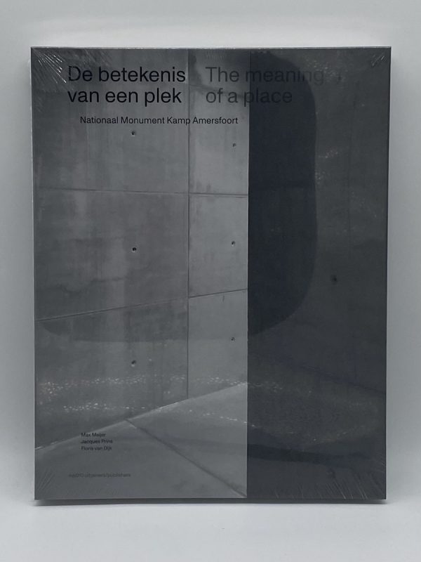 De betekenis van een plek: Nationaal Monument Kamp Amersfoort , Max Meijer, Jacques Prins en Floris van Dijk